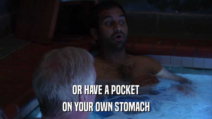 OR HAVE A POCKET ON YOUR OWN STOMACH 