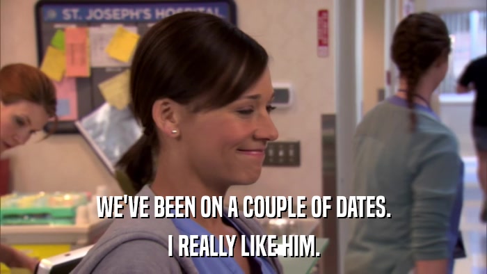 WE'VE BEEN ON A COUPLE OF DATES. I REALLY LIKE HIM. 