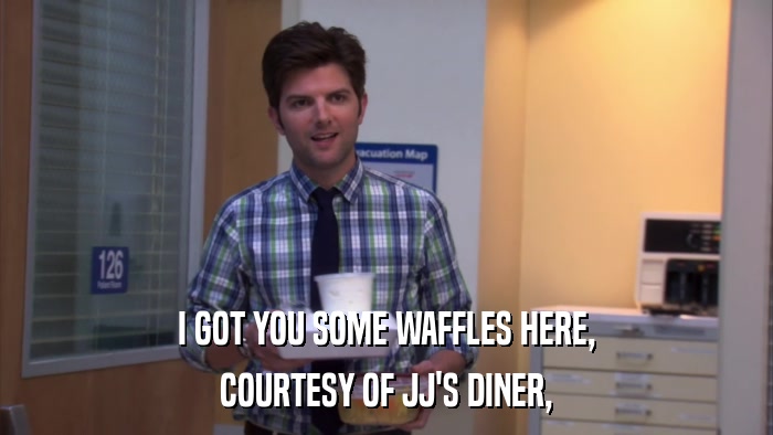 I GOT YOU SOME WAFFLES HERE, COURTESY OF JJ'S DINER, 