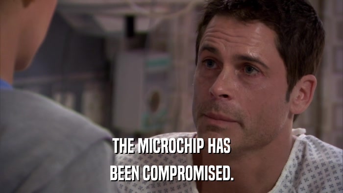THE MICROCHIP HAS BEEN COMPROMISED. 