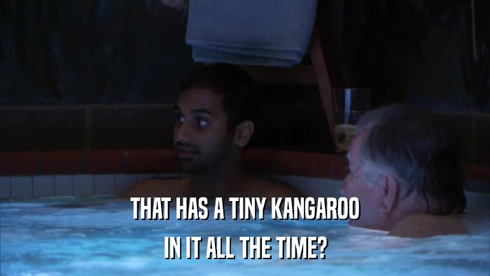 THAT HAS A TINY KANGAROO IN IT ALL THE TIME? 