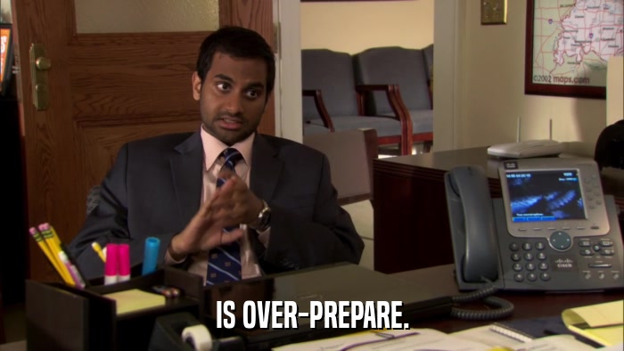 IS OVER-PREPARE.  