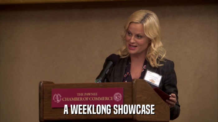 A WEEKLONG SHOWCASE  