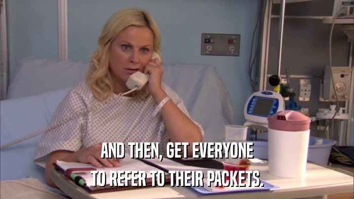 AND THEN, GET EVERYONE TO REFER TO THEIR PACKETS. 