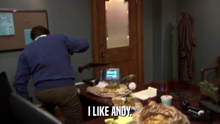 I LIKE ANDY.  