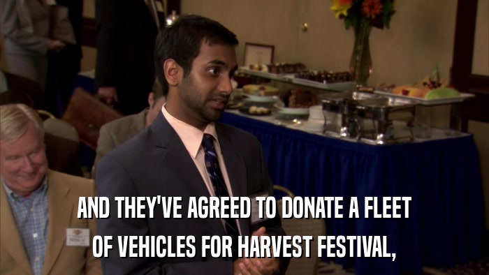 AND THEY'VE AGREED TO DONATE A FLEET OF VEHICLES FOR HARVEST FESTIVAL, 