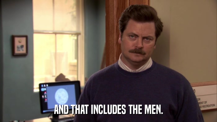 AND THAT INCLUDES THE MEN.  