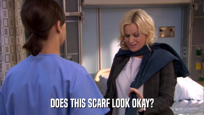 DOES THIS SCARF LOOK OKAY?  