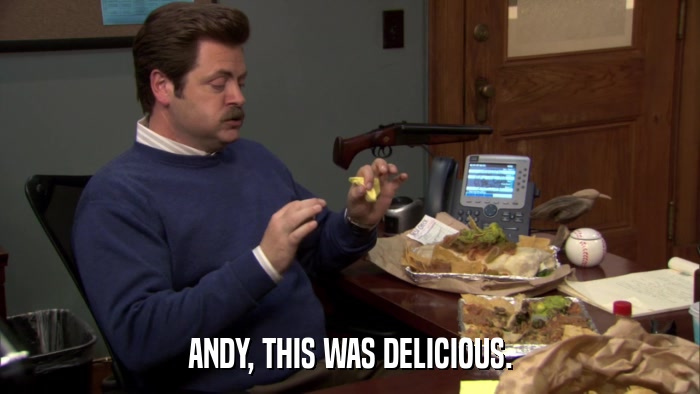 ANDY, THIS WAS DELICIOUS.  