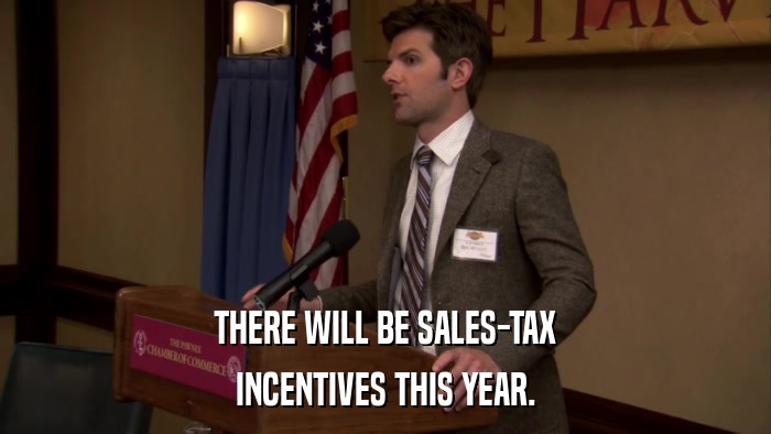 THERE WILL BE SALES-TAX INCENTIVES THIS YEAR. 