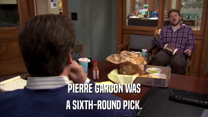 PIERRE GARCON WAS A SIXTH-ROUND PICK. 