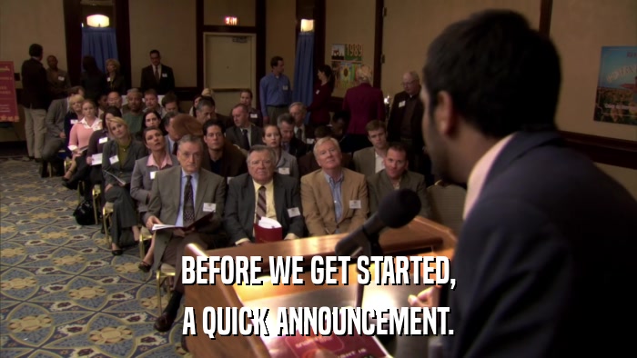 BEFORE WE GET STARTED, A QUICK ANNOUNCEMENT. 