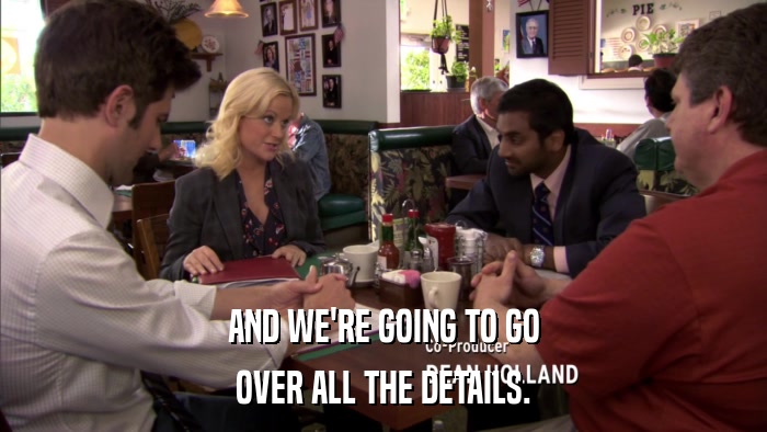 AND WE'RE GOING TO GO OVER ALL THE DETAILS. 