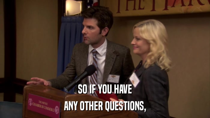 SO IF YOU HAVE ANY OTHER QUESTIONS, 