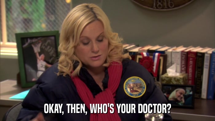 OKAY, THEN, WHO'S YOUR DOCTOR?  