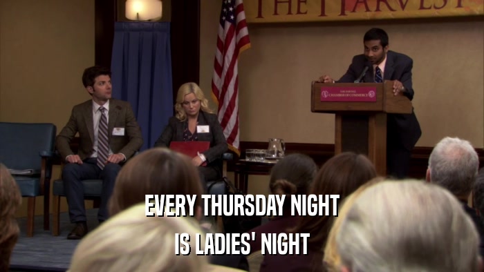 EVERY THURSDAY NIGHT IS LADIES' NIGHT 