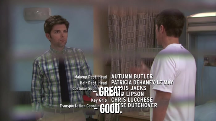 - GREAT. - GOOD. 
