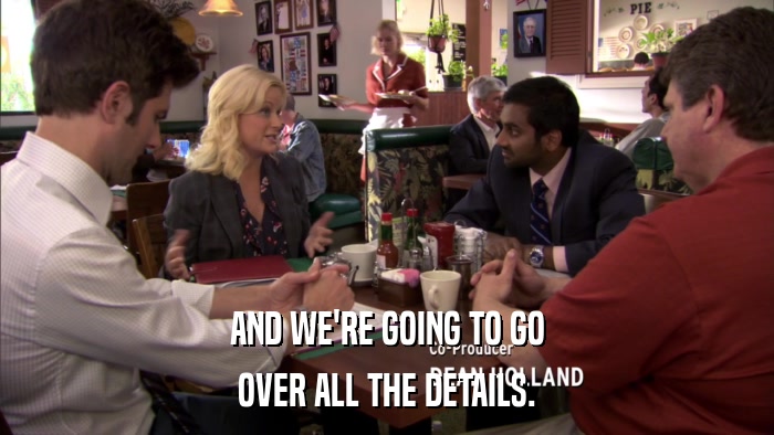 AND WE'RE GOING TO GO OVER ALL THE DETAILS. 