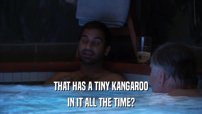 THAT HAS A TINY KANGAROO IN IT ALL THE TIME? 