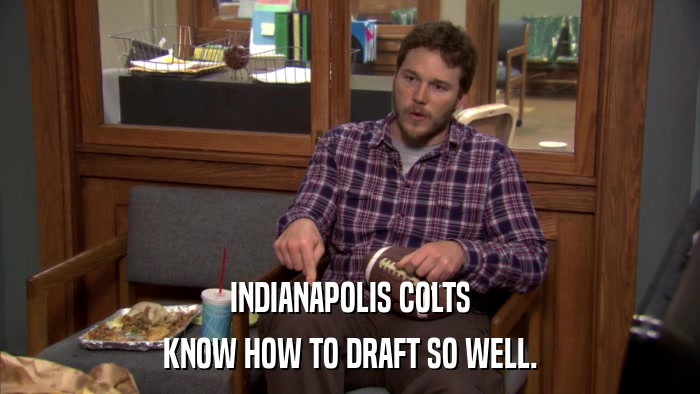 INDIANAPOLIS COLTS KNOW HOW TO DRAFT SO WELL. 