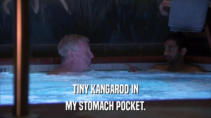 TINY KANGAROO IN MY STOMACH POCKET. 