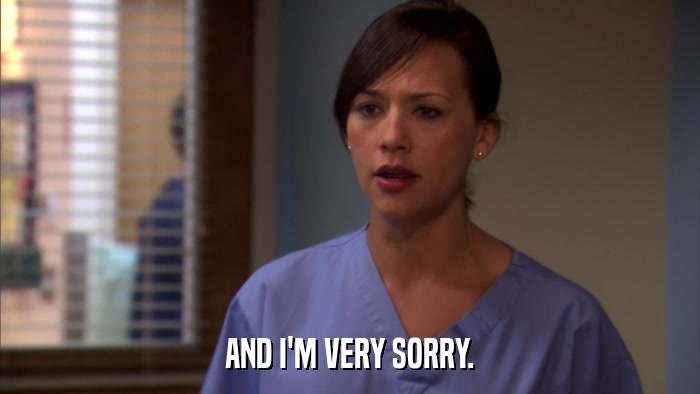 AND I'M VERY SORRY.  