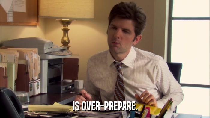 IS OVER-PREPARE.  