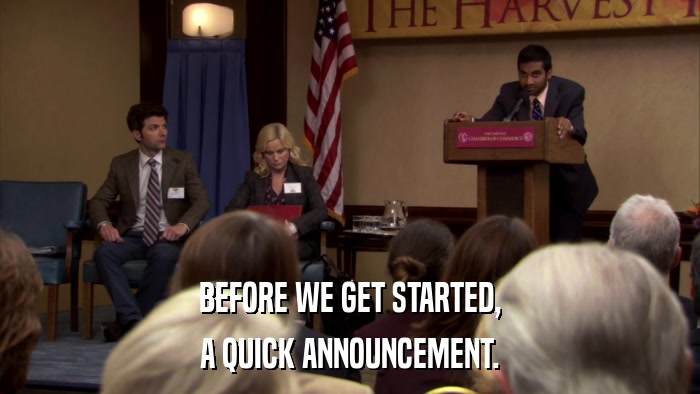 BEFORE WE GET STARTED, A QUICK ANNOUNCEMENT. 