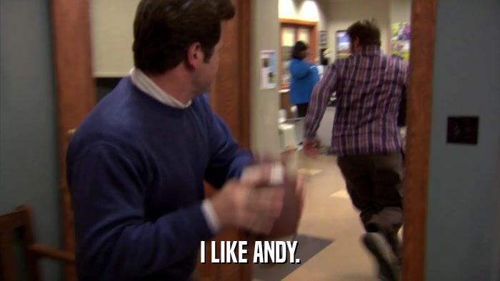 I LIKE ANDY.  