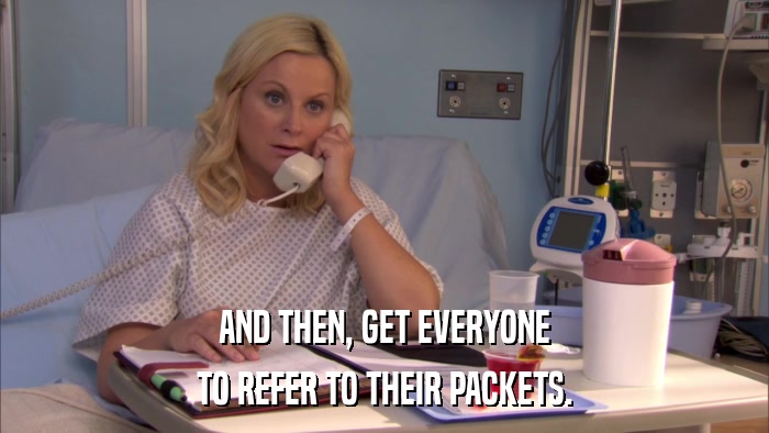 AND THEN, GET EVERYONE TO REFER TO THEIR PACKETS. 