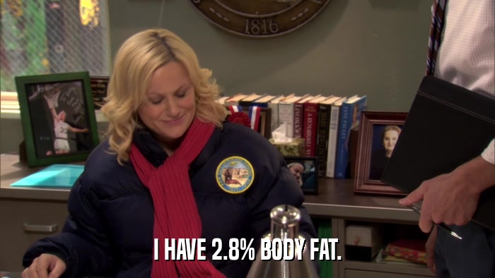 I HAVE 2.8% BODY FAT.  