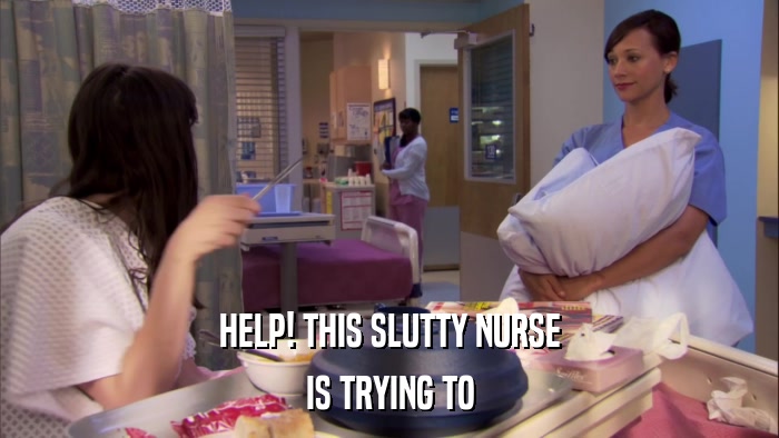 HELP! THIS SLUTTY NURSE IS TRYING TO 