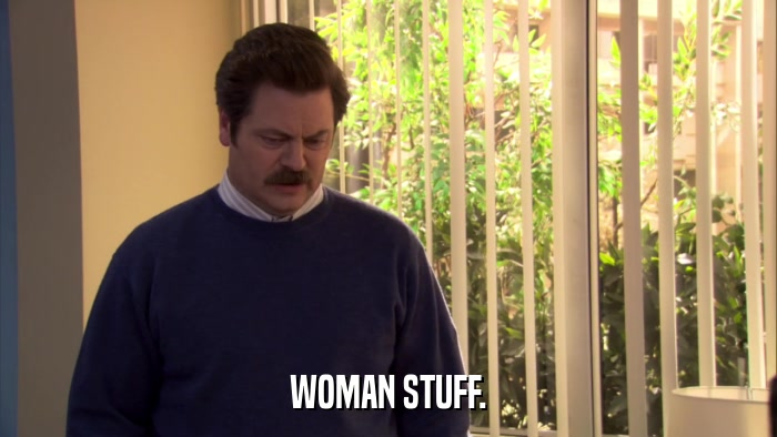 WOMAN STUFF.  