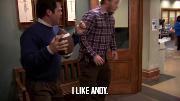 I LIKE ANDY.  