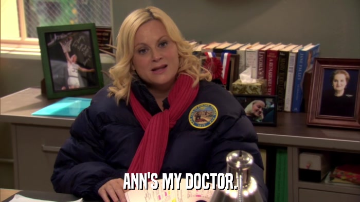 ANN'S MY DOCTOR.  