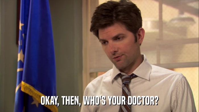 OKAY, THEN, WHO'S YOUR DOCTOR?  