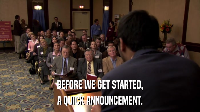 BEFORE WE GET STARTED, A QUICK ANNOUNCEMENT. 