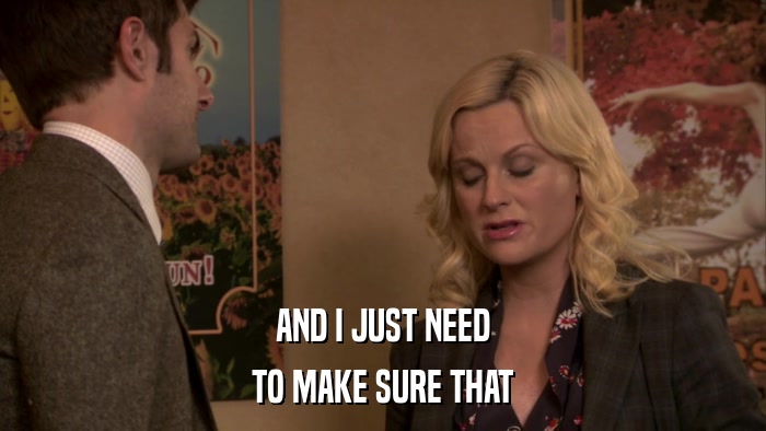 AND I JUST NEED TO MAKE SURE THAT 