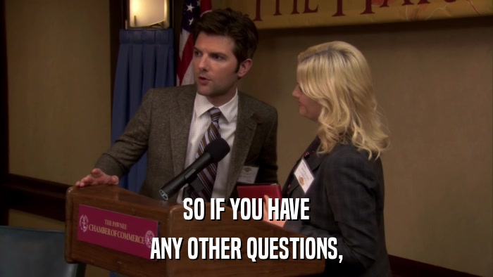 SO IF YOU HAVE ANY OTHER QUESTIONS, 