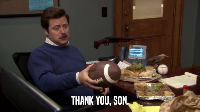 THANK YOU, SON.  