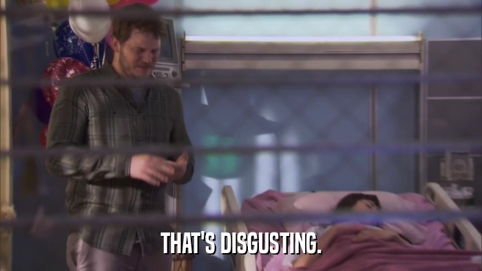 THAT'S DISGUSTING.  