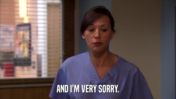 AND I'M VERY SORRY.  
