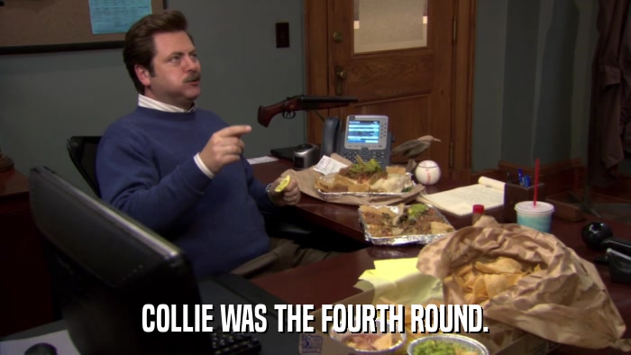 COLLIE WAS THE FOURTH ROUND.  