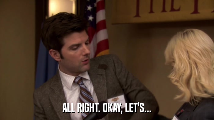 ALL RIGHT. OKAY, LET'S...  