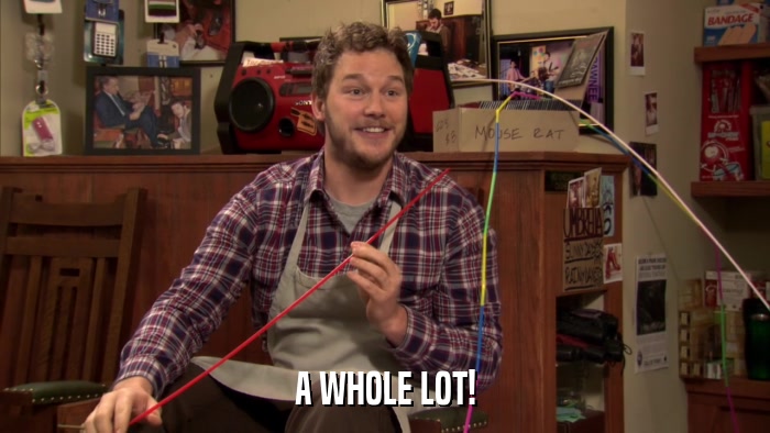 A WHOLE LOT!  