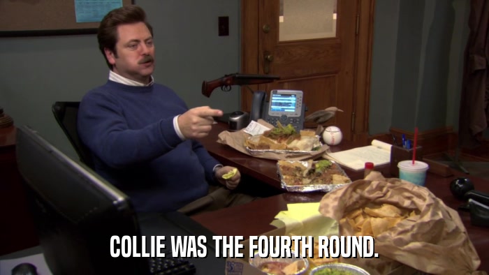 COLLIE WAS THE FOURTH ROUND.  