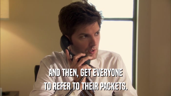 AND THEN, GET EVERYONE TO REFER TO THEIR PACKETS. 