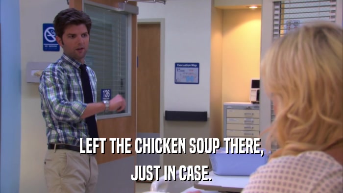 LEFT THE CHICKEN SOUP THERE, JUST IN CASE. 