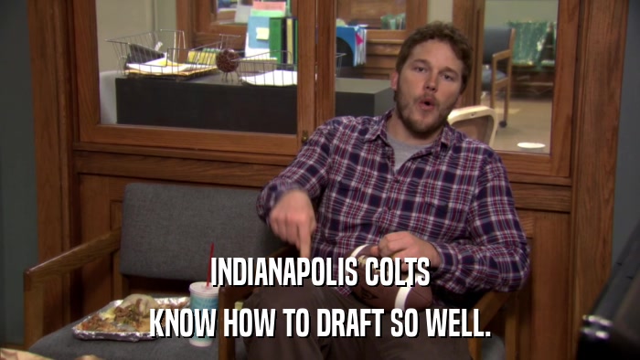 INDIANAPOLIS COLTS KNOW HOW TO DRAFT SO WELL. 
