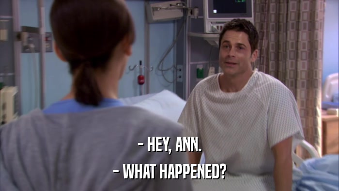 - HEY, ANN. - WHAT HAPPENED? 